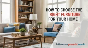 How to Choose the Right Furniture for Your Home